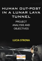 Human Out-Post in a Lunar Lava Tunnel. Project, Analysis and Objectives
