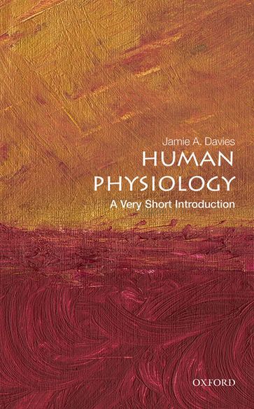 Human Physiology: A Very Short Introduction - Jamie A. Davies