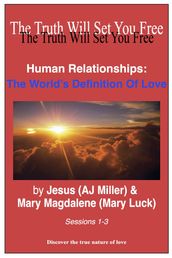 Human Relationships: The World s Definition of Love Sessions 1-3