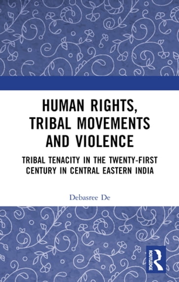 Human Rights, Tribal Movements and Violence - Debasree De