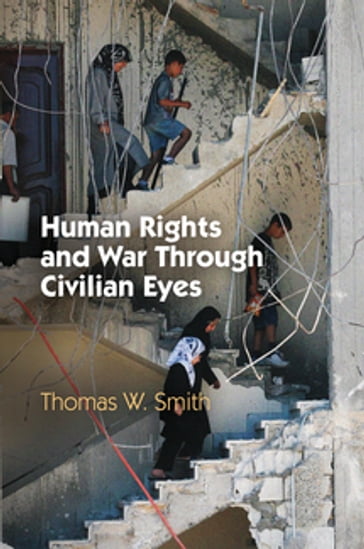 Human Rights and War Through Civilian Eyes - Thomas W. Smith