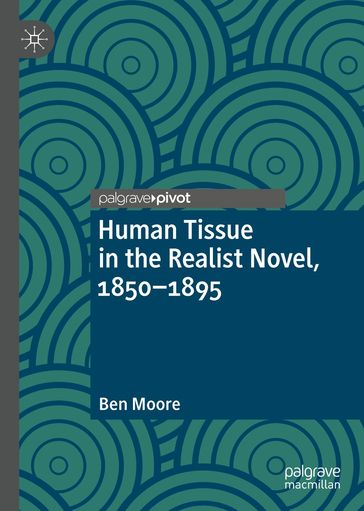 Human Tissue in the Realist Novel, 1850-1895 - Ben Moore