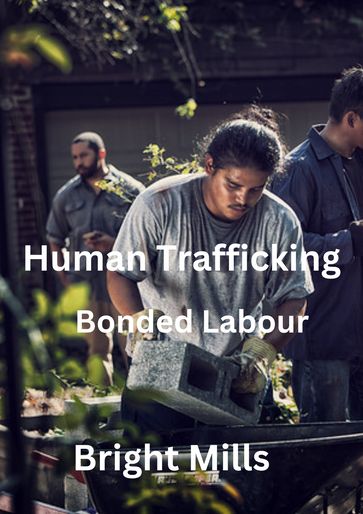 Human Trafficking Bonded Labour - Bright Mills
