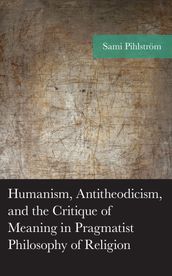 Humanism, Antitheodicism, and the Critique of Meaning in Pragmatist Philosophy of Religion