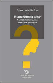 Humanisme à venir. Connais-toi toi-meme