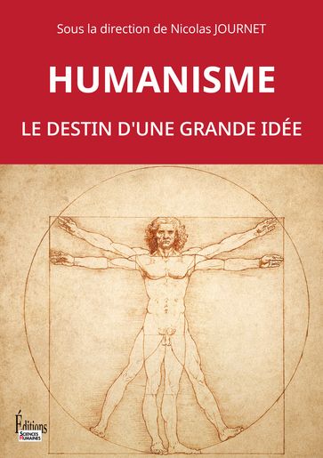 Humanisme. Le destin d'une grande idée - Nicolas Journet