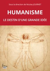 Humanisme. Le destin d une grande idée