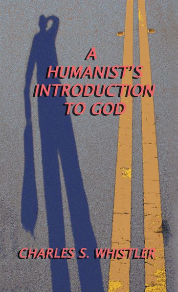 A Humanist'S Introduction to God - Charles S. Whistler