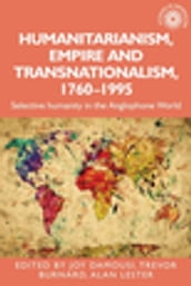 Humanitarianism, empire and transnationalism, 1760-1995