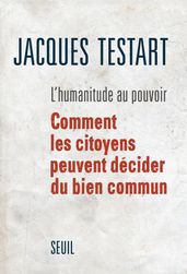 L Humanitude au pouvoir. Comment les citoyens peuvent décider du bien commun