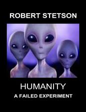 Humanity, a Failed Experiment