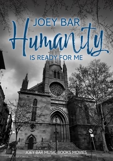 Humanity is ready for me - Joey Bar