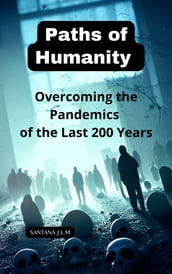Humanity s Pathways: Overcoming the Pandemics of the Last 200 Years