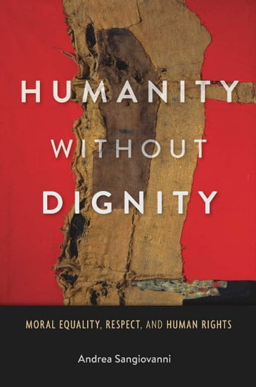 Humanity without Dignity - Andrea Sangiovanni