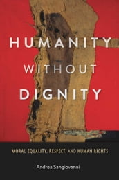 Humanity without Dignity