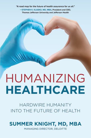 Humanizing Healthcare: Hardwire Humanity into the Future of Health - Summer Knight