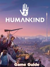 Humankind Guide & Walkthrough