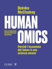 Humanomics. Perché l economia del futuro è una scienza umana