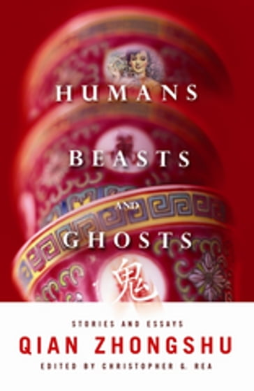 Humans, Beasts, and Ghosts - Zhongshu Qian