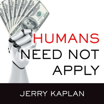 Humans Need Not Apply - Jerry Kaplan