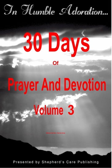 In Humble Adoration: 30 Days Of Prayer And Devotion, Volume 3 - Patrick Kelly