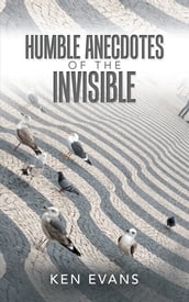 Humble Anecdotes of the Invisible