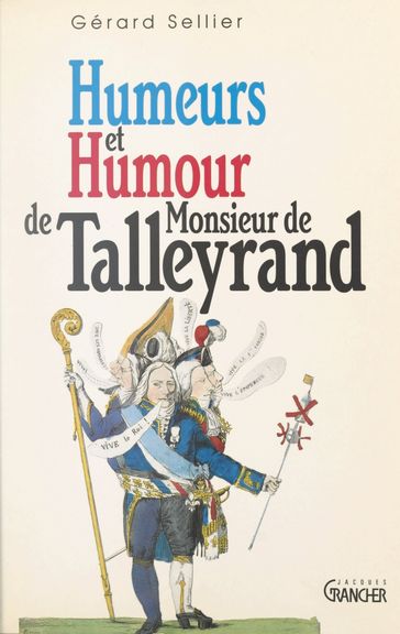 Humeurs et humour de Monsieur de Talleyrand - Gérard Sellier - Michel Grancher