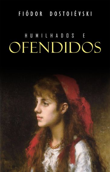 Humilhados e Ofendidos - Fedor Michajlovic Dostoevskij