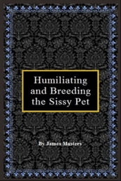 Humiliating and Breeding the Sissy Pet