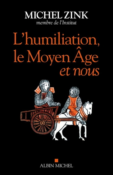 L'Humiliation, le Moyen Âge et nous - Michel Zink