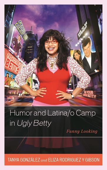 Humor and Latina/o Camp in Ugly Betty - Eliza Rodriguez y Gibson - Tanya González