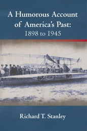 A Humorous Account of America s Past: 1898 to 1945