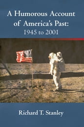 A Humorous Account of America s Past: 1945 to 2001