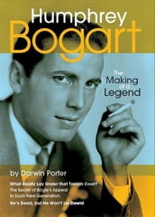 Humphrey Bogart, The Making of a Legend