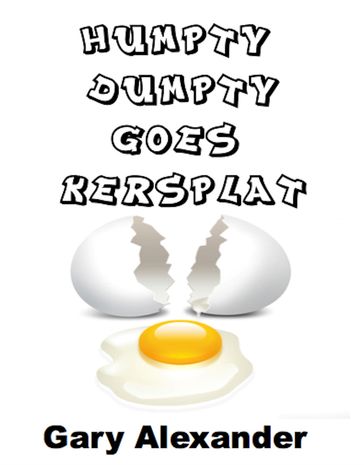 Humpty Dumpty Goes Kersplat! - Gary Alexander