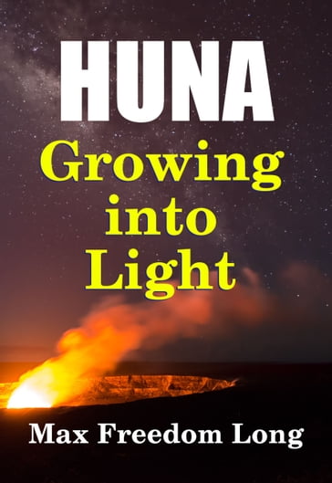 Huna, Growing Into Light - Max Freedom Long