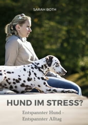 Hund im Stress? Entspannter Hund - Entspannter Alltag