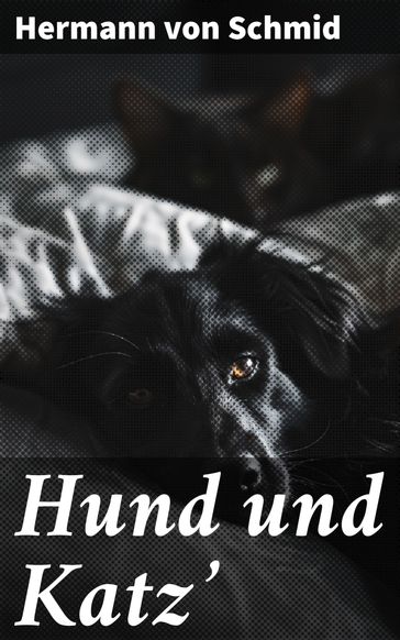 Hund und Katz' - Hermann von Schmid