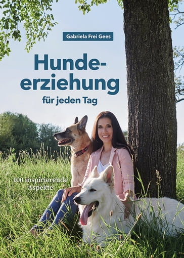Hundeerziehung für jeden Tag - Gabriela Frei Gees