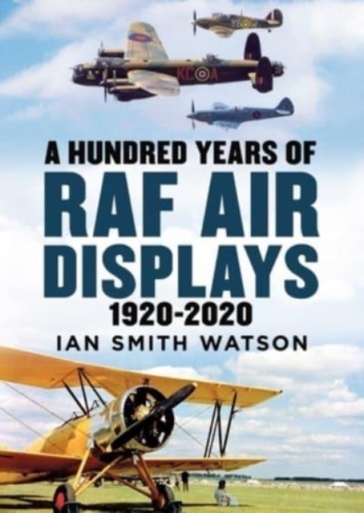 A Hundred Years of the RAF Air Display - Ian Smith Watson