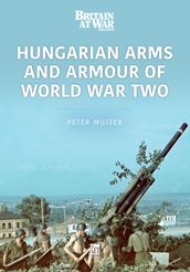 Hungarian Arms and Armour of World War Two