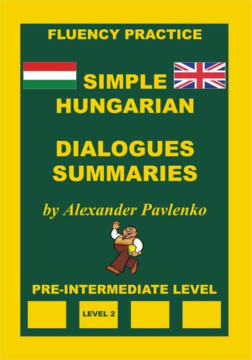 Hungarian-English, Simple Hungarian, Dialogues and Summaries, Pre-Intermediate Level - Alexander Pavlenko