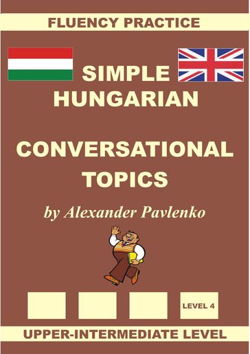 Hungarian-English, Simple Hungarian, Conversational Topics, Upper-Intermediate Level - Alexander Pavlenko