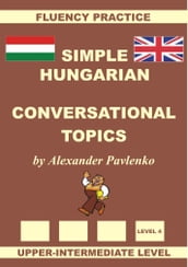 Hungarian-English, Simple Hungarian, Conversational Topics, Upper-Intermediate Level