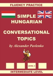 Hungarian-English, Simple Hungarian, Conversational Topics, Intermediate Level