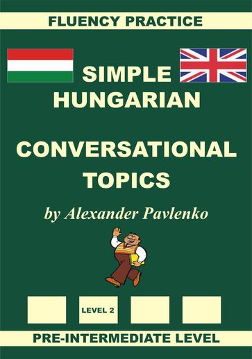 Hungarian-English, Simple Hungarian, Conversational Topics, Pre-Intermediate Level - Alexander Pavlenko