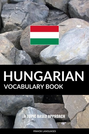 Hungarian Vocabulary Book: A Topic Based Approach - Pinhok Languages