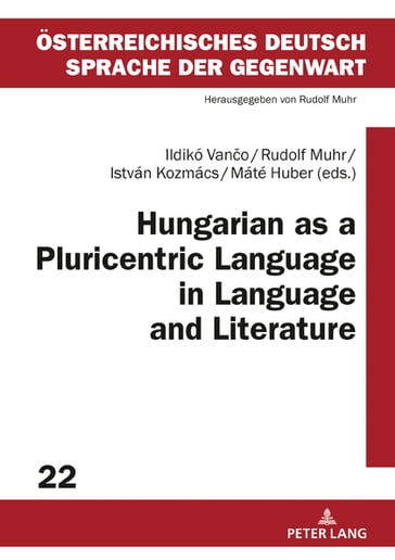 Hungarian as a Pluricentric Language in Language and Literature - Rudolf Muhr - Ildikó Vano - István Kozmács - Máté Huber