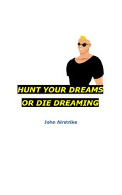 Hunt Your Dreams or Die Dreaming