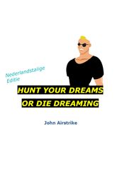 Hunt Your dreams or Die Dreaming NL versie